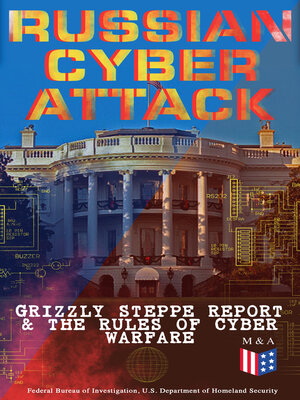 cover image of Russian Cyber Attack--Grizzly Steppe Report & the Rules of Cyber Warfare